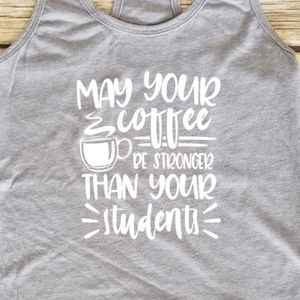 May Your Coffee Be Stronger Than Your Students